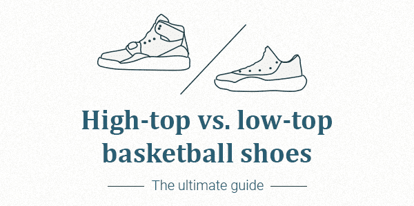High-top vs. Low-top Basketball Shoes