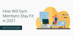 How Will Gym Members Stay Fit in 2021 [Hint:Not the Gym] 