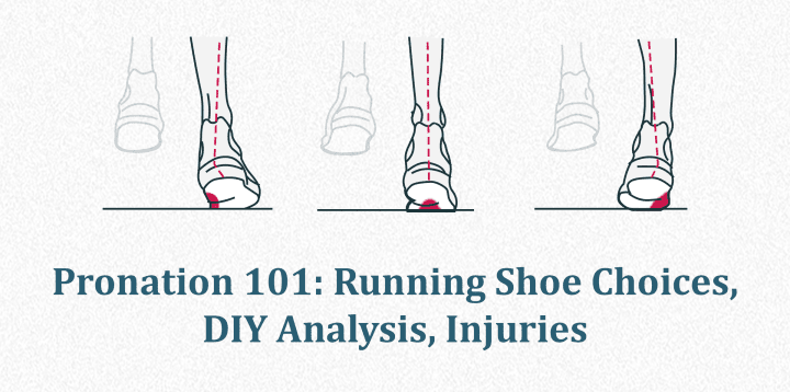 Pronation 101: Running Shoe Choices, DIY Analysis, Injuries